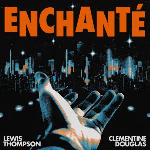 SuperNova: Lewis Thompson feat. Clementine Douglas – Enchante (30.11)