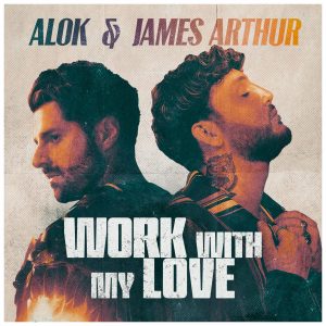 SuperNova: Alok & James Arthur – Work With My Love (19.01)