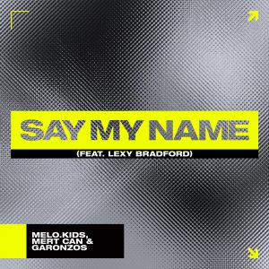 SuperNova: Melo.Kids, Mert Can & Garonzos feat. Lexy Bradford – Say My Name (17.07)