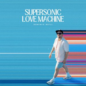 SuperNova: Dominic Neill – Supersonic Love Machine (31.08)