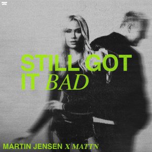 SuperNova: Martin Jensen x MATTN – Still Got It Bad (12.12)