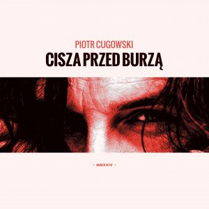 SuperNova: Piotr Cugowski – Cisza Przed Burza (28.05)